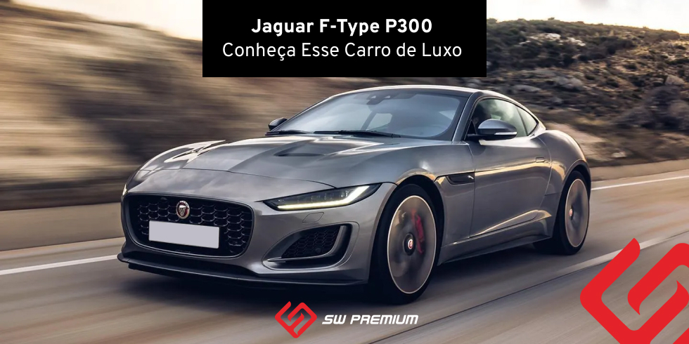 Jaguar F-Type P300 – Conheça Esse Carro de Luxo